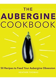 The Aubergine Cookbook (Heather Thomas)