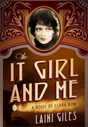 The It Girl and Me: A Novel of Clara Bow (Laini Giles)