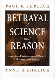 Betrayal of Science and Reason (Paul Ehrlich and Anne Ehrlich)