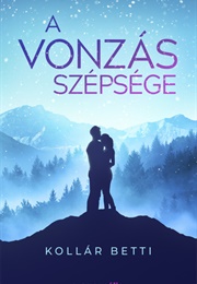 A Vonzás Szépsége (Kollár Betti)