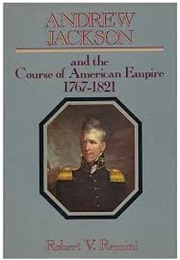 Andrew Jackson and the Course of American Empire, 1767-1821 (Robert V. Remini)