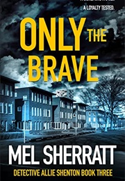 Only the Brave (Mel Sherratt)