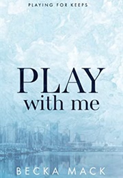 Play With Me (Playing for Keeps 2) (Becka MacK)