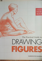 Practical Guide to Drawing Figures (Barrington Barber)