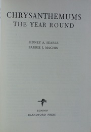 Chrysanthemums the Year Round (Sidney a Searle & Barrie J Machin)