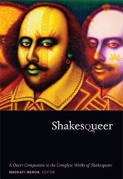 Shakesqueer: A Queer Companion to the Complete Works of Shakespeare (Madhavi Menon)