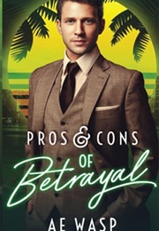 Pros & Cons of Betrayal (A.E. Wasp)