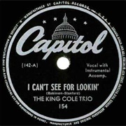 I Can't See for Lookin' - The King Cole Trio