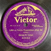 Life's a Funny Proposition, After All - George M Cohan
