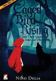 Caged Bird Rising: A Grim Tale of Women, Wolves, and Other Beasts (Nino Delia)