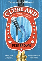 Clubland: How the Working Men's Club Shaped Britain (Peter Brown)