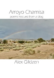 Arroyo Chamisa: Poems Rescued From a Blog (Alex Gildzen)