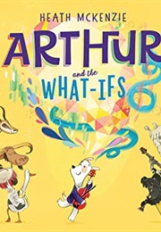 Arthur and the What-Ifs (Heath McKenzie)