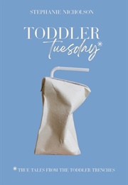 Toddler Tuesday: True Tales From the Toddler Trenches (Stephanie Nicholson)