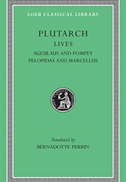 Plutarch's Lives: Agesilaus and Pompey, Pelopias and Marcellus (Plutarch Tr. Perrin, Bernadotte (Loeb Parallel))