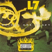 L7 - Bricks Are Heavy