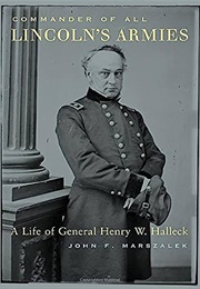 Commander of All Lincoln's Armies: A Life of General Henry W. Halleck (John F. Marszalek)