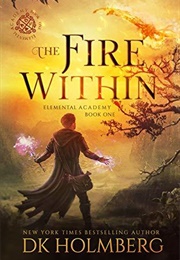 The Fire Within (Elemental Academy #1) (D.K. Holmberg)