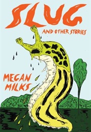 Slug: And Other Stories (Megan Milks)