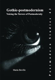 Gothic-Postmodernism: Voicing the Terrors of Postmodernity (Maria Beville)