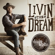 Livin' the Dream - Drake White