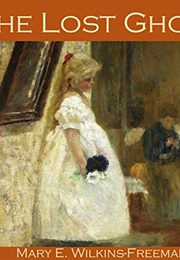The Lost Ghost (Mary E Wilkins-Freeman)