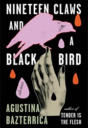 Nineteen Claws and a Black Bird (Agustina Bazterrica)