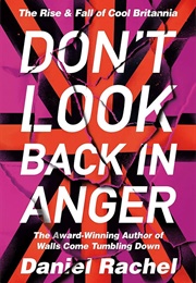 Don't Look Back in Anger: The Rise & Fall of Cool Britannia (Daniel Rachel)