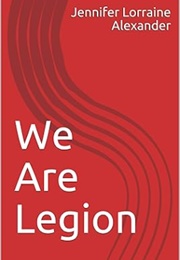 We Are Legion (Jennifer Lorraine Alexander)