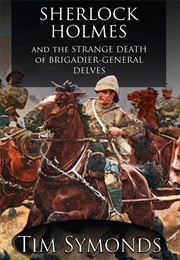 Sherlock Holmes and the Strange Death of Brigadier-General Delves (Tim Symonds)