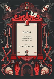 Ghost: 100 Stories to Read With the Lights on (Louise Welsh)