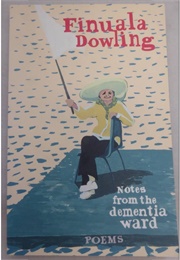 Notes From the Dementia Ward (Finuala Dowling)