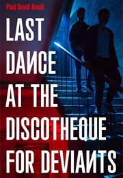 Last Dance at the Discotheque for Deviants (Paul David Gould)