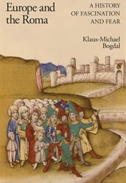 Europe and the Roma: A History of Fascination and Fear (Klaus-Michael Bogdal)