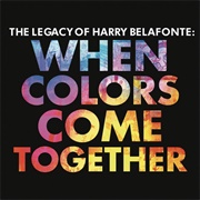 Harry Belafonte - The Legacy of Harry Belafonte: When Colors Come Together