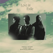 Love in Exile (Arooj Aftab, Vijay Iyer, & Shahzad Ismaily, 2023)