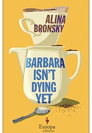 Barbara Isn&#39;t Dying Yet (Alina Bronsky)
