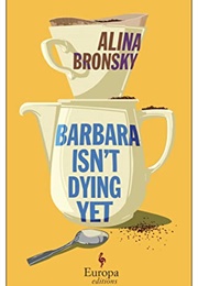 Barbara Isn't Dying Yet (Alina Bronsky)