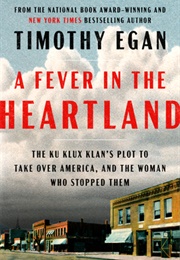 A Fever in the Heartland: The Ku Klux Klan&#39;s Plot to Take Over America, and the Woman Who Stopped Th (Timothy Egan)