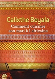 Comment Cuisiner Son Mari À L'africaine (Calixthe Beyala)