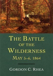 The Battle of the Wilderness (Gordon C. Rhea)