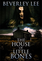 The House of Little Bones (Beverley Lee)