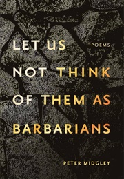 Let Us Not Think of Them as Barbarians (Peter Midgely)