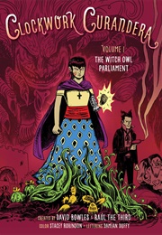 Clockwork Curandera Volume 1: The Witch Owl Parliament (David Bowles, Art by Raúl the Third)