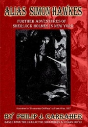 Alias Simon Hawkes: Further Adventures of Sherlock Holmes in New York (Philip J. Carraher)