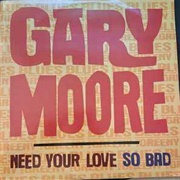 Gary Moore, Need Your Love So Bad