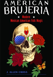 American Brujeria: Modern Mexican American Folk Magic (J. Allen Cross)