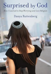 Surprised by God: How I Learned to Stop Worrying and Love Religion (Danya Ruttenberg)