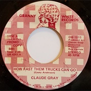 How Fast Them Trucks Can Go - Claude Gray