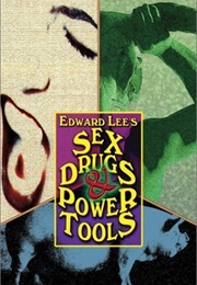 Sex, Drugs & Power Tools (Edward Lee)